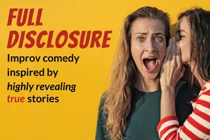 Flyer for Full Disclosure: Comedy Inspired by True Stories!