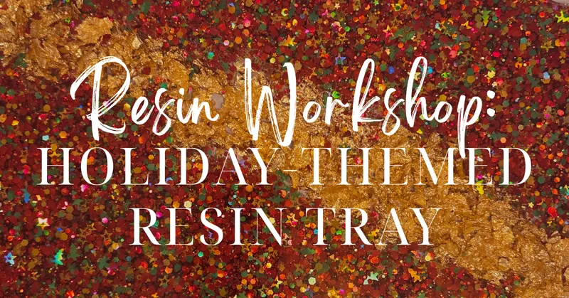 Flyer for Resin Workshop: Holiday-Themed Tray