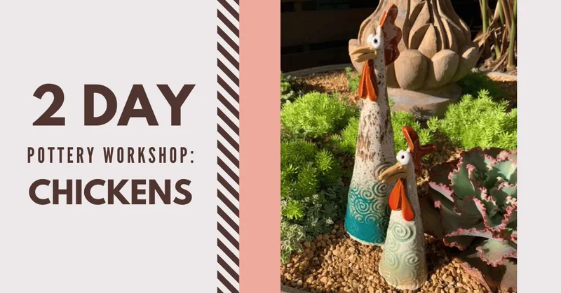 Flyer for Two-Day Pottery Workshop: Chickens (Day 2 of 2)